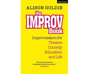 Improv Book, The: Improvisation for Theatre, Comedy, Education and Life