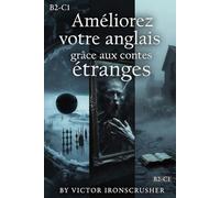 Improve English Through Uncanny Tales: Pack de 3 Romans en Anglais (Niveau B2-C1) : Science-Fiction, Dark Fantasy et Mystère Gothique pour Maîtriser le Vocabulaire Avancé.