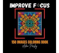 IMPROVE FOCUS 150: Simple and Easy Coloring book to improve your attention and focus and help relax.