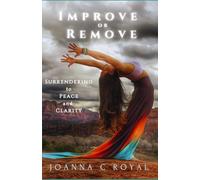 Improve or Remove: Surrendering to Peace and Clarity