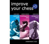 Improve Your Chess: Opening Play, Middlegame Play, Endgame Play