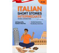 Improve Your Italian with Short Stories for Intermediate Learners: Real-Life Italian Dialogues, Everyday Vocabulary & Natural Italian Expressions