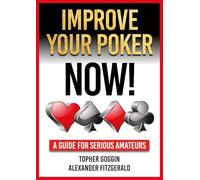 Improve Your Poker Now!: A Guide for Serious Amateurs
