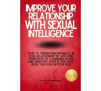 IMPROVE YOUR RELATIONSHIP WITH SEXUAL INTELLIGENCE: How to transform intimacy in your relationship by applying principles of communication and empathy, even if you have been through difficulties!