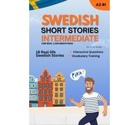 Improve Your Swedish with Short Stories for Intermediate Learners: Real-Life Swedish Dialogues, Everyday Vocabulary & Natural Swedish Expressions
