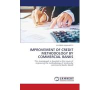 IMPROVEMENT OF CREDIT METHODOLOGY BY COMMERCIAL BANKS: This monograph is devoted to the issues of improving the methodology of lending by commercial banks based