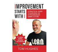 Improvement Starts With I: A practical guide to building an extraordinary lean culture