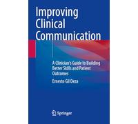 Improving Clinical Communication: A Clinician's Guide to Building Better Skills and Patient Outcomes