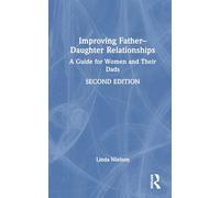 Improving Father-Daughter Relationships: A Guide for Women and Their Dads