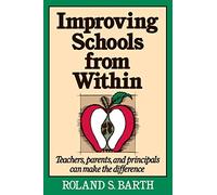 Improving Schools from Within: Teachers, Parents, and Principals Can Make the Difference