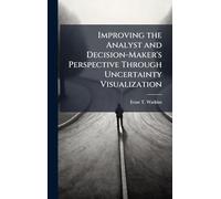 Improving the Analyst and Decision-Maker's Perspective Through Uncertainty Visualization
