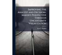 Improving the Analyst and Decision-Maker's Perspective Through Uncertainty Visualization