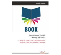 Improving the English Writing Mechanics: A Study on Tenth-Grade Libyan Students in Malaysia Using the Dictogloss Technique