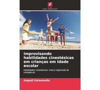 Improvisando habilidades cinestésicas em crianças em idade escolar: Habilidades cinestésicas: marca registrada da inteligência