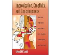 Improvisation, Creativity, and Consciousness: Jazz as Integral Template for Music, Education, and Society