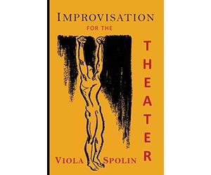 Improvisation for the Theater: A Handbook of Teaching and Directing Techniques by Viola Spolin (1983-08-02)