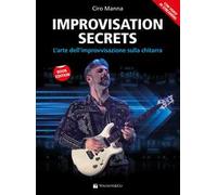 Improvisation secrets. L’arte dell’improvvisazione sulla chitarra. Con video in streaming