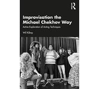 Improvisation the Michael Chekhov Way: Active Exploration of Acting Techniques
