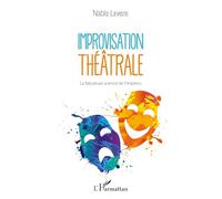 Improvisation théâtrale: La fabuleuse science de l'imprévu