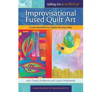 Improvisational Fused Quilt Art: Create Beautiful Art Quilts the Easy Way