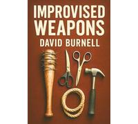 Improvised Weapons: The Top 10 Everyday Items for Expedient Protection