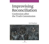 Improvising Reconciliation: Confession After the Truth Commission
