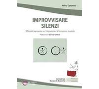 Improvvisare silenzi. Riflessioni e proposte per l'educazione e la formazione musicale