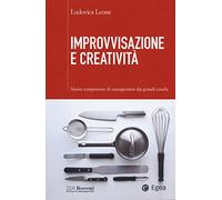Improvvisazione e creatività. Nuove competenze di management dai grandi cuochi