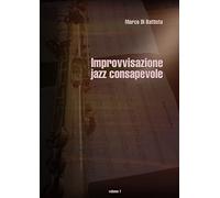 Improvvisazione jazz consapevole (volume 1)
