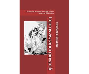 Improvvisazioni giovanili: La crew del muretto, tra viaggi, amori, scherzi e simulazioni