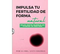 Impulsa tu fertilidad de forma natural: Hábitos y consejos que transforman tu cuerpo y preparan el camino hacia un embarazo sano