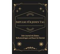 Impulse für jeden Tag: Dein Journal mit Zitaten, Reflexionsfragen und Raum für Klarheit - 42 Tage für Achtsamkeit, Selbstreflexion und persönliches Wachstum