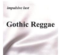 Impulsive Lust - Gothic Reggae