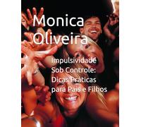 Impulsividade Sob Controle: Dicas Práticas para Pais e Filhos: Dicas de Leitura