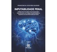 Imputabilidade Penal: Análises dos Conceitos de Compreensão e Entendimento nos Códigos Penais Brasileiro e Argentino à luz das Neurociências Atuais