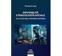 Imputabilità e pericolosità sociale. Alla luce della riforma Cartabia - Lu...