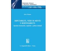 Imputabilità, vizio di mente e responsabilità. Questioni dommatiche, empiriche e politico-criminali