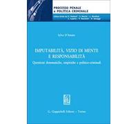 Imputabilità, vizio di mente e responsabilità. Questioni dommatiche, empiriche e politico-criminali