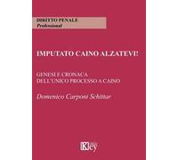 Imputato Caino alzatevi! Genesi e cronaca dell'unico processo a Caino