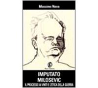 Imputato Milosevic. Il processo ai vinti e l'etica della guerra