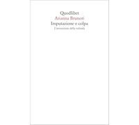 Libri Brunori Arianna - Imputazione E Colpa. L'invenzione Della Volonta