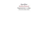 Imputazione e colpa. L'invenzione della volontà - 2024 - Quodlibe