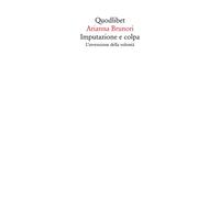 Imputazione e colpa. L'invenzione della volontà - 2024 - Quodlibe