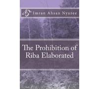 Imran Ahsan Khan Nyazee The Prohibition of Riba Elaborated (Tascabile)