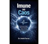 Imune ao Caos: A ciência para desligar o modo sobrevivência, vencer o burnout e transformar pressão em alta performance