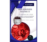 Imuno-hematologia Facilitada (1): A Jornada de 5 Dias: Medicina Transfusional Simplificada: Perguntas e Respostas Rápidas