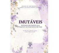 IMUTÁVEIS: Mulheres da História que Inspiram as Guerreiras de Hoje