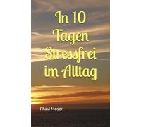In 10 Tagen Stressfrei im Alltag