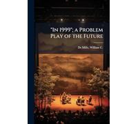 "In 1999"; a Problem Play of the Future