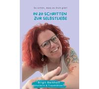 In 20 Schritten zur Selbstliebe: Ein liebevoller Begleiter für Frauen auf dem Weg zu sich selbst